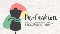 A ProFashion – Orientação Profissional e de Carreira em Moda – é uma iniciativa pioneira no Estado