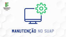 No dia, o SUAP ficará indisponível das 9h às 18h