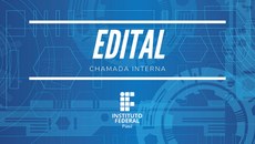 Serão selecionados, na chamada interna, cinco projetos de iniciação tecnológica dos campi do IFPI