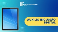 A ação trata-se do Auxílio Inclusão Digital