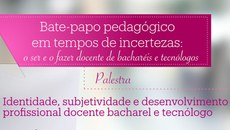 A atividade integra o projeto de extensão “Bate-papo pedagógico em tempos de incertezas: o ser e o fazer docente de bacharéis e tecnólogos”
