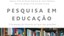 Pesquisa em Educação