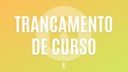 Trancamento de Curso